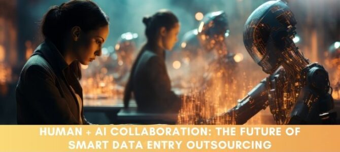 Human + AI Collaboration: The Future of Smart Data Entry Outsourcing